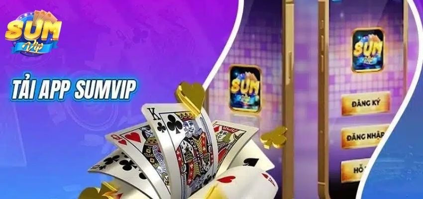 Tải App SumVIP – Trải Nghiệm Game Bài Đổi Thưởng Đỉnh Cao